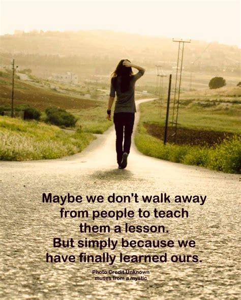 Maybe We Dont Walk Away From People To Teach Them A Lesson