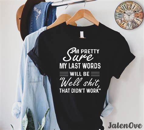 Im Pretty Sure My Last Words Will Be Humor Sarcastic Etsy