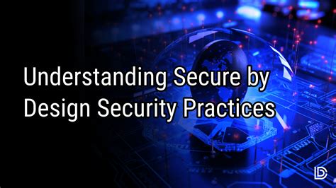 Why You Need To Understand Secure By Design Cybersecurity Practices