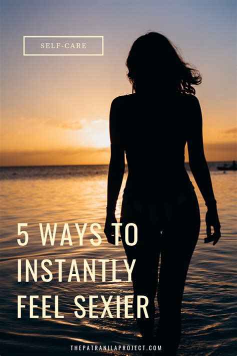 5 easy ways to feel sexier every day the patranila project