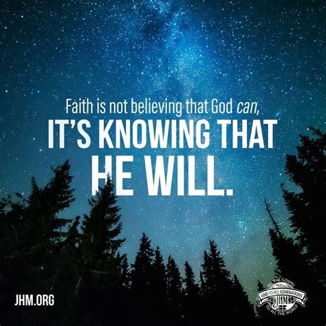 Faith Is Not Believing That God Can Its Knowing That He Will