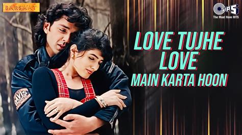 love tujhe love main karta hoon barsaat teri adaon pe marta hoon romantic hindi songs