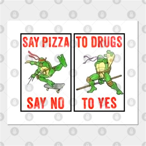Say Pizza To Drugs Ninja Turtles Posters And Art Prints Teepublic