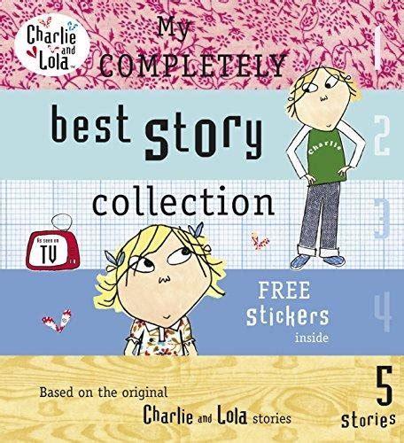 Charlie And Lola My Completely Best Story Collection Lauren Child