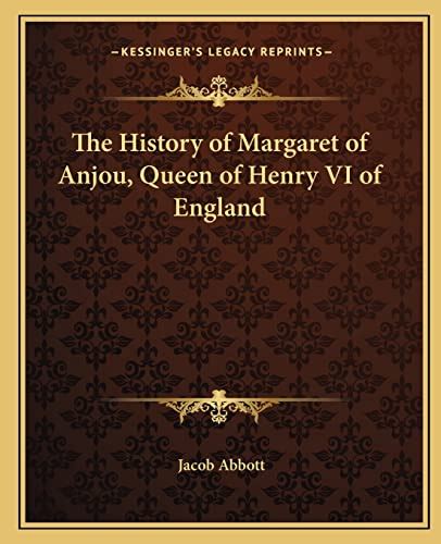 The History Of Margaret Of Anjou Queen Of Henry Vi Of England Abbott
