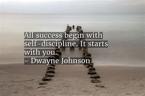 Dwayne Johnson Quote All Success Begin With Self Discipline It Starts
