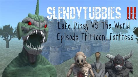 Slendytubbies 3 Lake Dipsy Vs The World Episode Thirteen Fortress