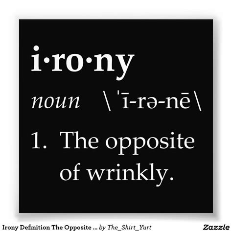Irony Definition The Opposite Of Wrinkly Photo Print Zazzle Irony