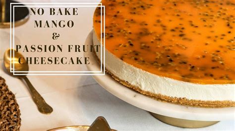 Easy No Bake Mango And Passion Fruit Cheesecake Youtube