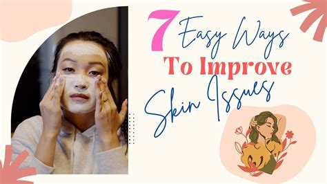 7 Easy Ways To Improve Skin Issues Youtube