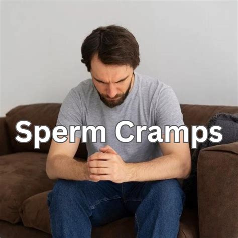 Understanding Sperm Cramps Causes Symptoms And Remedies Revieworama