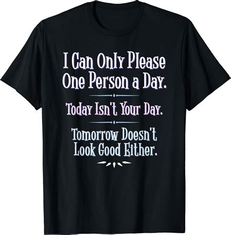 I Can Only Please One Person A Day Funny Phrase T Shirt