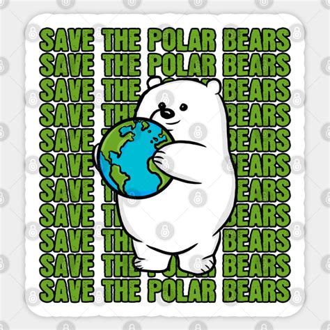 Save The Polar Bears Save Polar Bears Sticker Teepublic