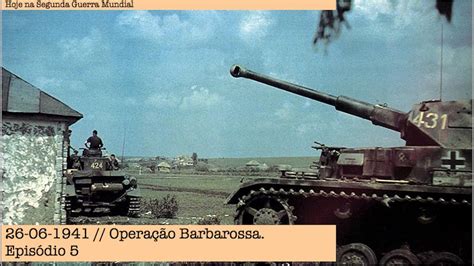 26 06 1941 Operação Barbarossa Episódio 5 Youtube