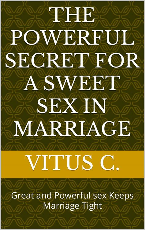 The Powerful Secret For A Sweet Sex In Marriage Great And Powerful Sex Keeps Marriage Tight By