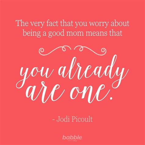 The Fact That You Worry About Being A Good Mom Means That You Already