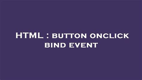 Html Button Onclick Bind Event Youtube
