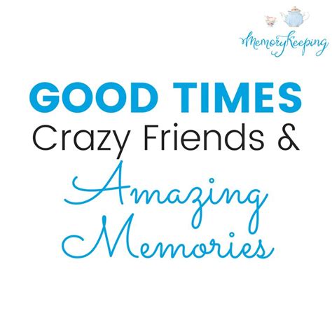 Good Times Crazy Friends And Amazing Memories Good Times Quotes