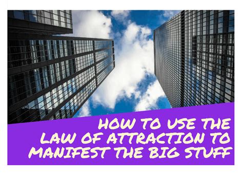 How To Use The Law Of Attraction To Manifest The Big Stuff Become A