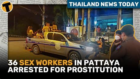 Thailand News Today 36 Sex Workers In Pattaya Arrested For