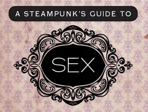 the definitive steampunk guide to sex is in the works steampunk randd wonderhowto