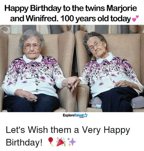 Happy Birthday To The Twins Marjorie And Winifred 100 Years Old Today Talent Explore Lets Wish