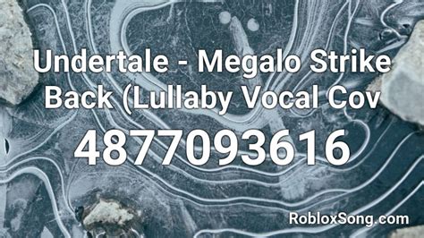 Undertale Megalo Strike Back Lullaby Vocal Cov Roblox Id Roblox
