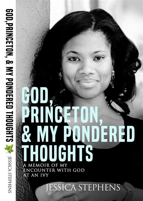 God Princeton And My Pondered Thoughts A Memoir Of My Encounter With God At An Ivy By Jessica