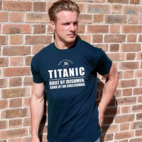 Buy Titanic T Shirt Built By Irishmen Sunk By An Englishman Navy