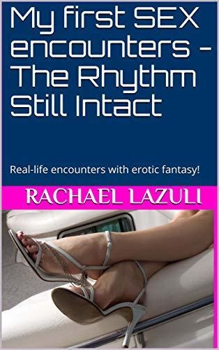 My First Sex Encounters The Rhythm Still Intact Real Life Encounters With Erotic Fantasy By
