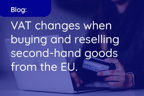 Vat Changes When Buying And Reselling Second Hand Goods From The Eu