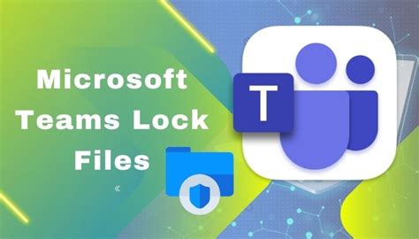 Microsoft Teams Lock Files The Latest Guide 2024