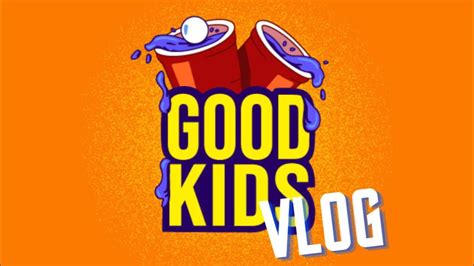The Good Kids Episode Vlog Youtube
