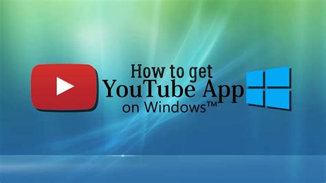 How To Get The Youtube App On Windows Youtube