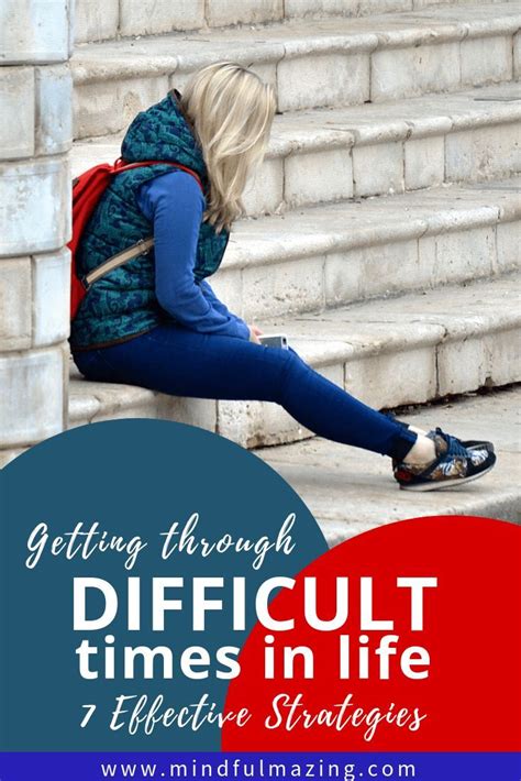 How To Get Through Difficult Times 7 Surefire Strategies