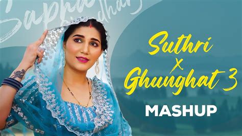 Sapna Choudhary Ghunghat 3 X Suthri Mashup New Haryanvi Songs