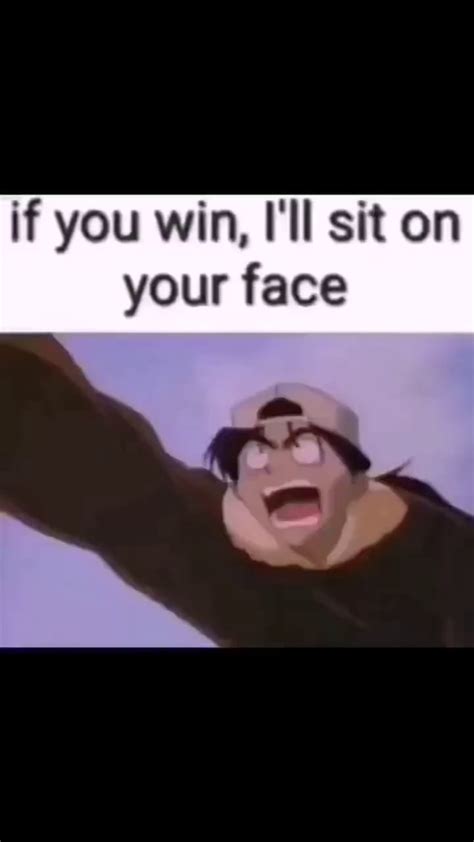 If You Win Ill Sit On Your Face Ifunny