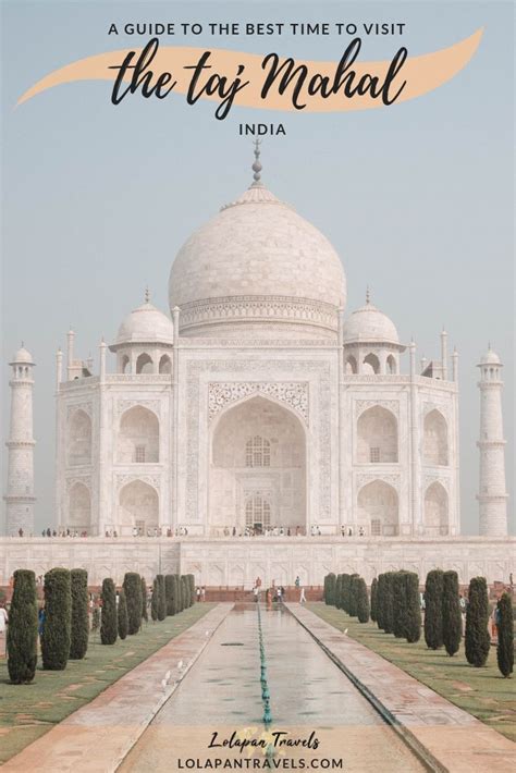 Best Time To Visit The Taj Mahal Everything You Need To Know Asia