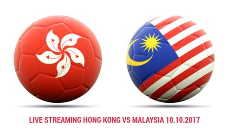 Malaysia lwn hong kong live streaming: Live Streaming Hong Kong vs Malaysia 10 Oktober 2017 ...
