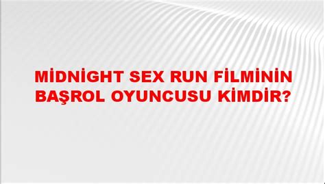 Midnight Sex Run Filminin Başrol Oyuncusu Kimdir Ntv Haber