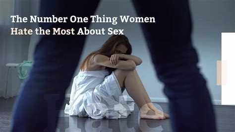 The Number One Thing Women Hate The Most About Sex