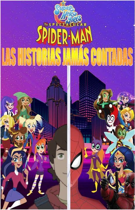 Dc Super Hero Girls And El Espectacular Spider Man Las Historias Jamás