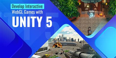 Why Prefer Unity 5 For Developing Interactive Webgl Games