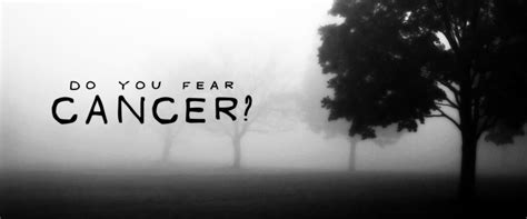The longer a conflict stretches, the more. Do You Fear Cancer?