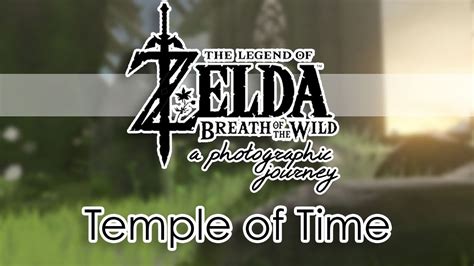 Cause I Am On A Botw Photographic Journey Temple Of Time Youtube