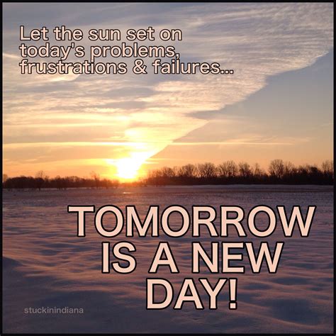 Tomorrow is a new day.... | Tomorrow is a new day ...