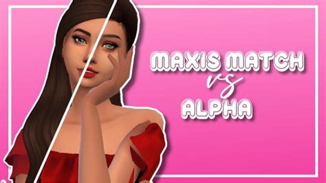 Alpha Vs Maxis Match Sims 4 Create A Sim Challenge Cc List Youtube