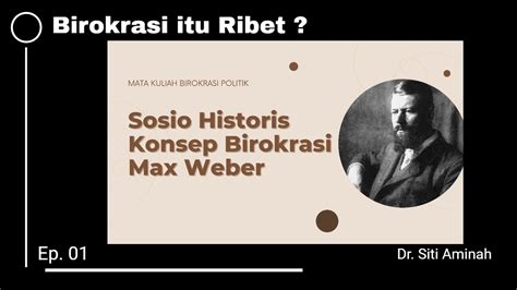 Sosio Historis Konsep Birokrasi I Max Weber I Mata Kuliah Birokrasi