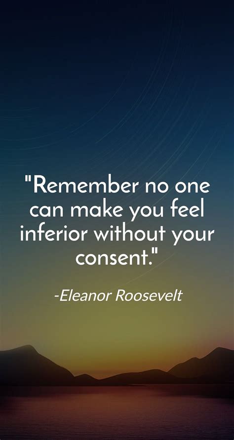 Remember No One Can Make You Feel Inferior Without Your Consent