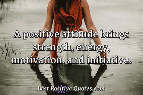A Positive Attitude Brings Strength Energy Motivation And Initiative